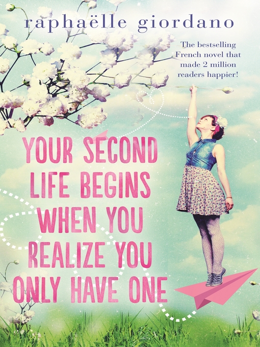 Title details for Your Second Life Begins When You Realize You Only Have One by Raphaelle Giordano - Available